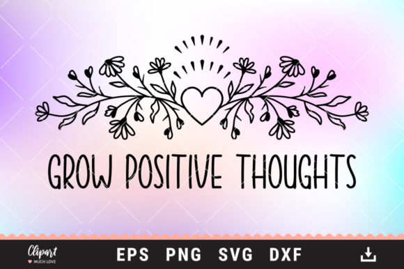 Flower Grow Positive Thoughts SVG for Embroidery Projects