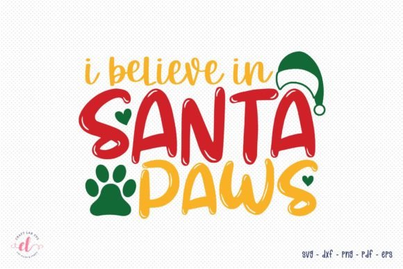 I Believe in Santa Paws - Christmas SVG for Crafts and Graphics