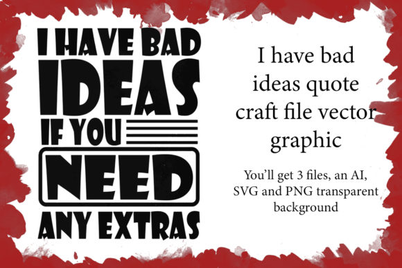 I Have Bad Ideas Quote Craft File for Graphics and Crafts