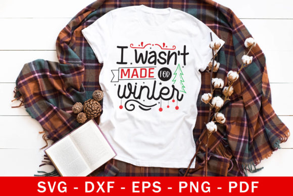 I Wasn't Made for Winter, Christmas SVG for Crafts and Graphics