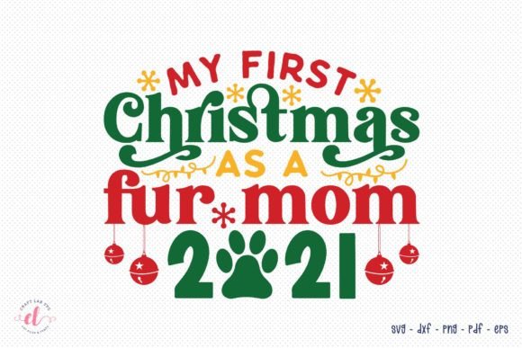 My First Christmas As a Fur Mom 2021 SVG for Crafts and Graphics