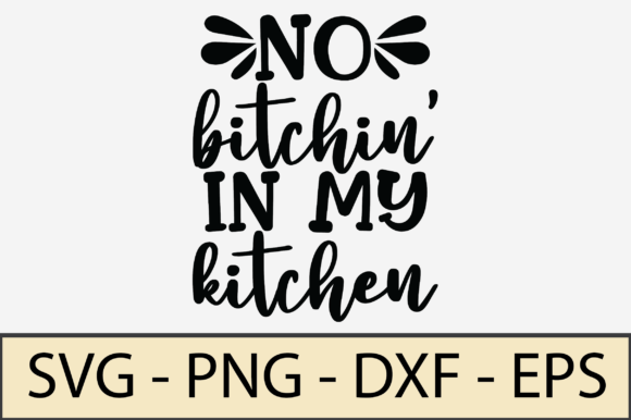 No Bitchin in My Kitchen SVG for Crafts