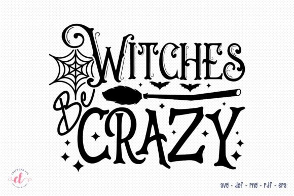 Witches Be Crazy Witch Halloween SVG for Crafts and Graphics